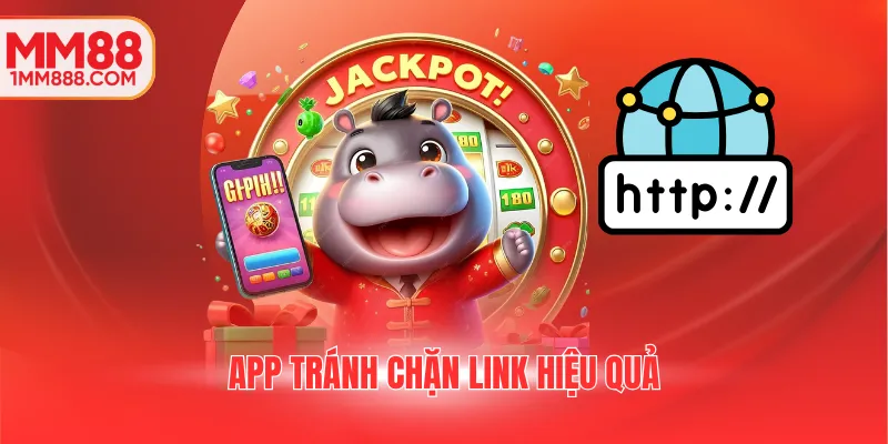 App tránh chặn link hiệu quả