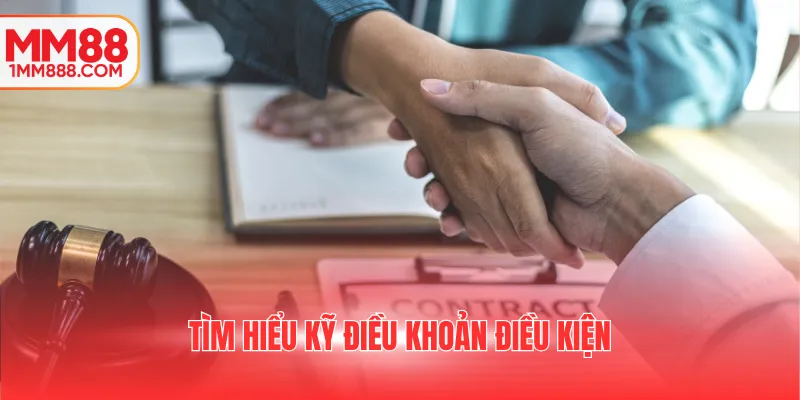 Tìm hiểu kỹ điều khoản điều kiện